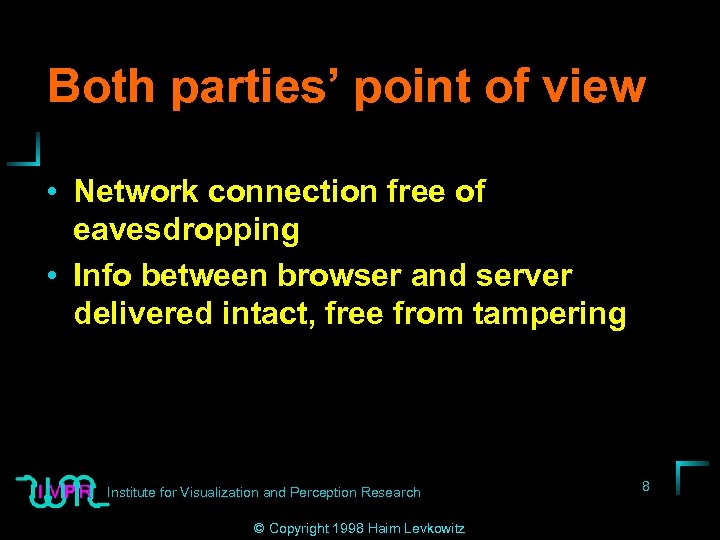 Both parties’ point of view • Network connection free of eavesdropping • Info between