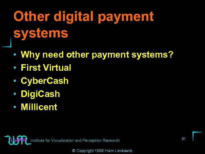 Other digital payment systems • • • Why need other payment systems? First Virtual