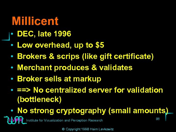 Millicent • • • DEC, late 1996 Low overhead, up to $5 Brokers &