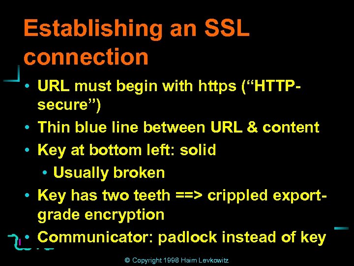 Establishing an SSL connection • URL must begin with https (“HTTPsecure”) • Thin blue