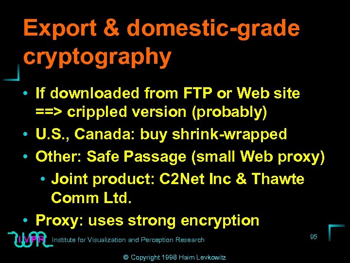 Export & domestic-grade cryptography • If downloaded from FTP or Web site ==> crippled