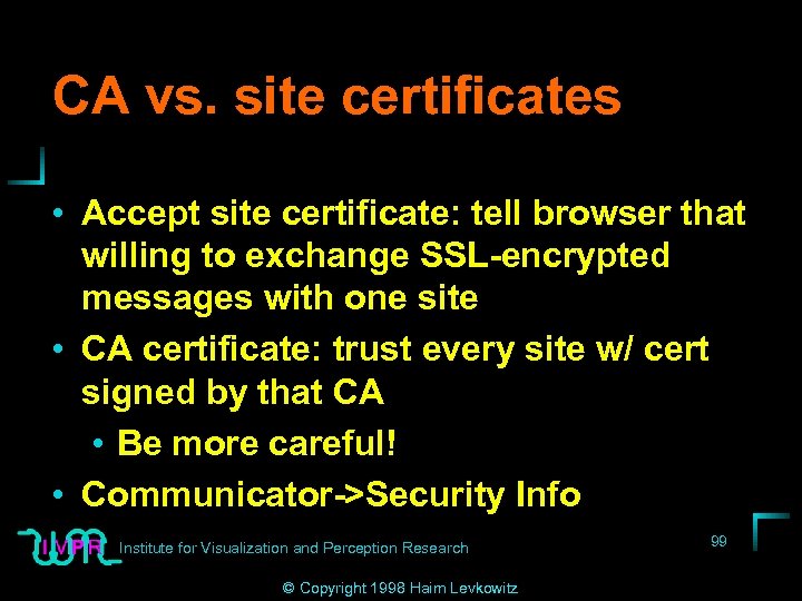 CA vs. site certificates • Accept site certificate: tell browser that willing to exchange