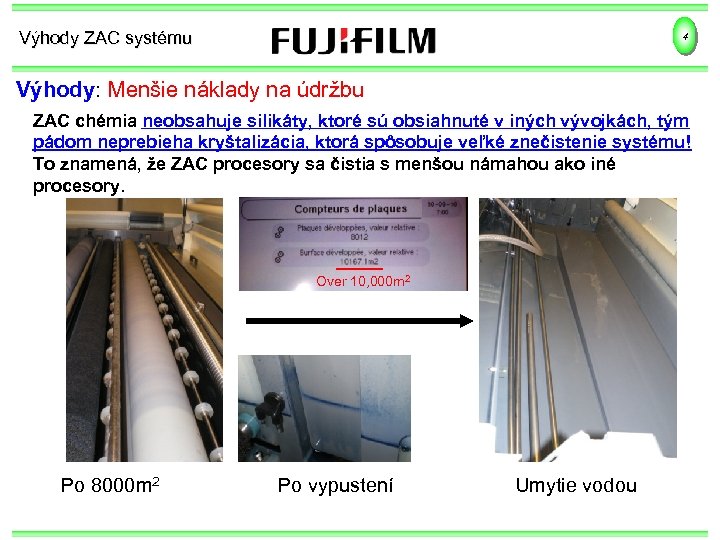 Výhody ZAC systému 4 Výhody: Menšie náklady na údržbu ZAC chémia neobsahuje silikáty, ktoré