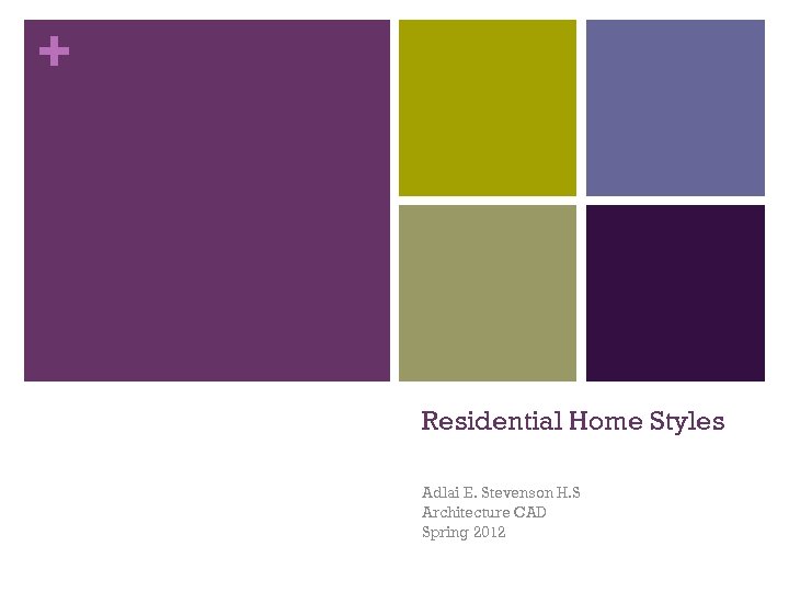 + Residential Home Styles Adlai E. Stevenson H. S Architecture CAD Spring 2012 