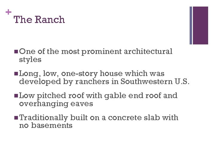 + The Ranch n One of the most prominent architectural styles n Long, low,