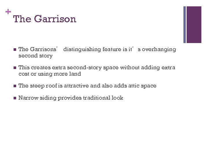 + The Garrison n The Garrisons’ distinguishing feature is it’s overhanging second story n