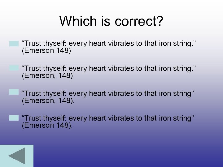 Which is correct? • “Trust thyself: every heart vibrates to that iron string. ”