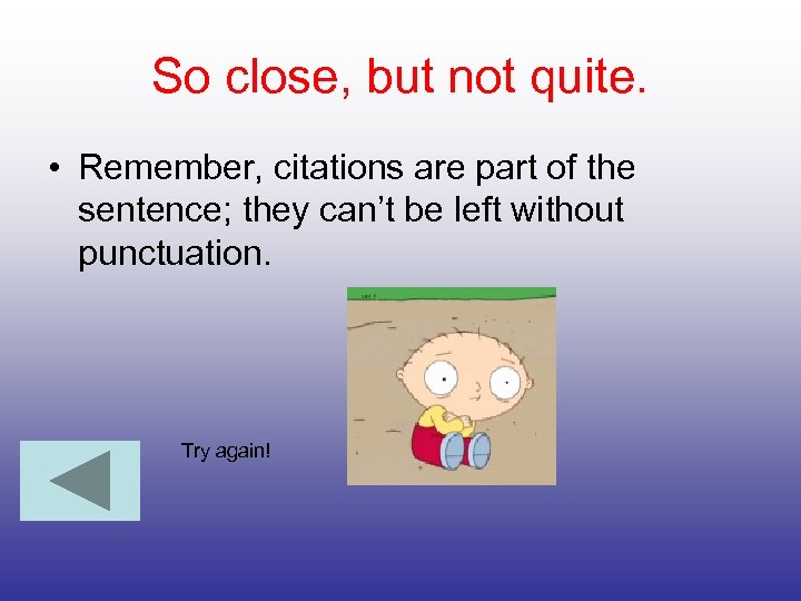 So close, but not quite. • Remember, citations are part of the sentence; they