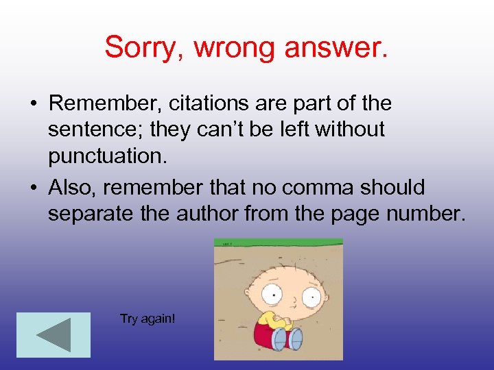 Sorry, wrong answer. • Remember, citations are part of the sentence; they can’t be