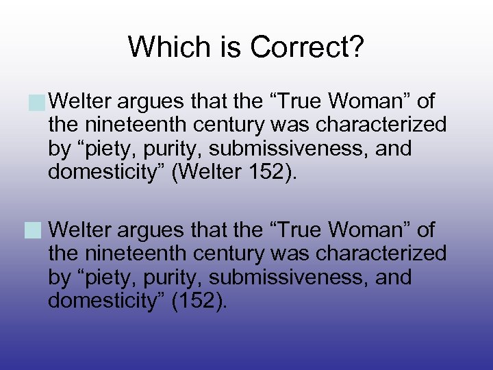 Which is Correct? Welter argues that the “True Woman” of the nineteenth century was