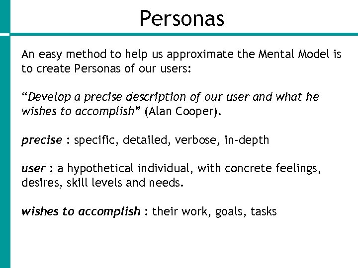 Personas An easy method to help us approximate the Mental Model is to create