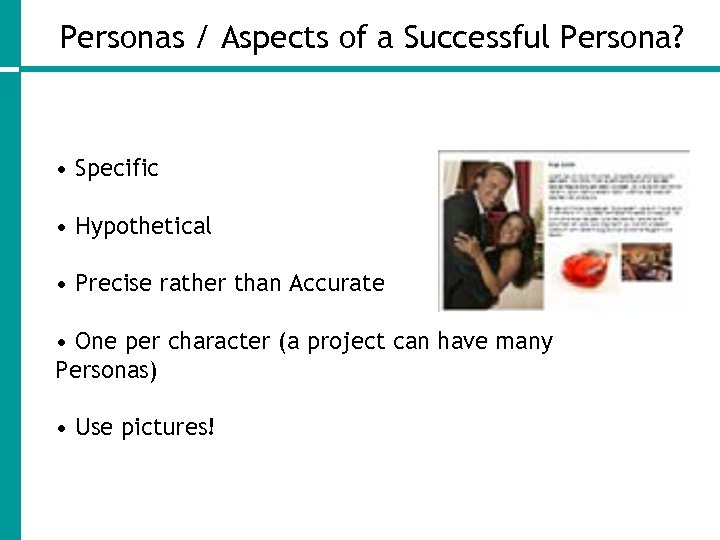 Personas / Aspects of a Successful Persona? • Specific • Hypothetical • Precise rather