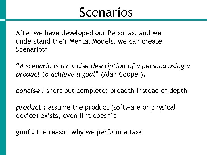 Scenarios After we have developed our Personas, and we understand their Mental Models, we