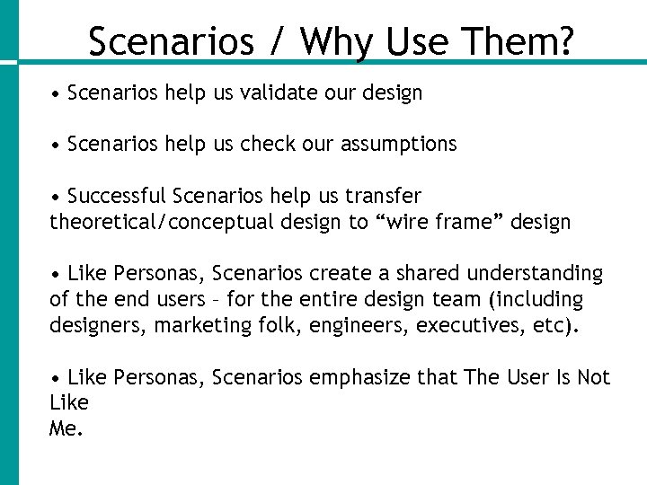 Scenarios / Why Use Them? • Scenarios help us validate our design • Scenarios