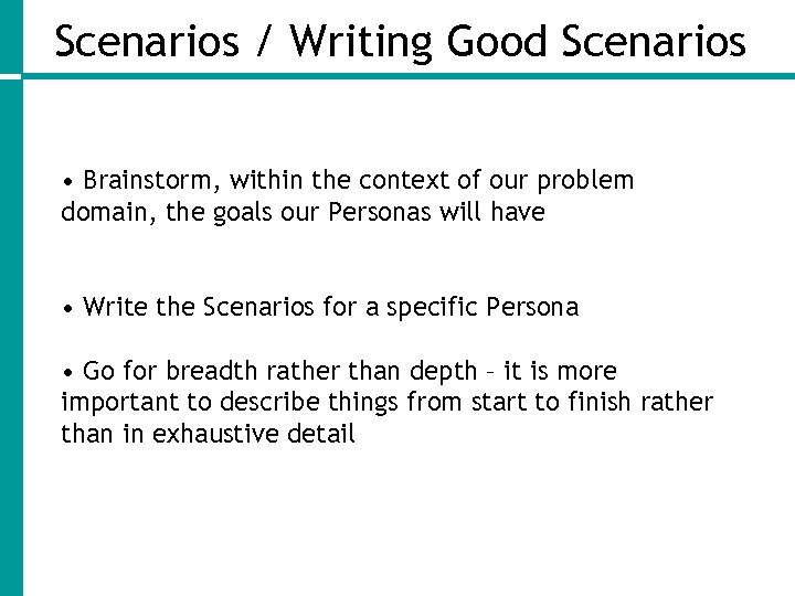 Scenarios / Writing Good Scenarios • Brainstorm, within the context of our problem domain,
