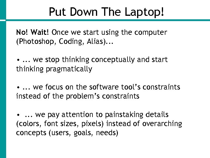 Put Down The Laptop! No! Wait! Once we start using the computer (Photoshop, Coding,