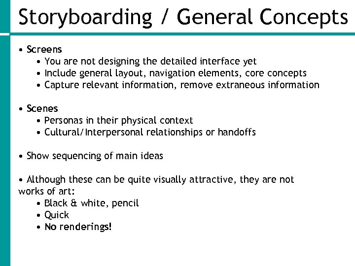 Storyboarding / General Concepts • Screens • You are not designing the detailed interface