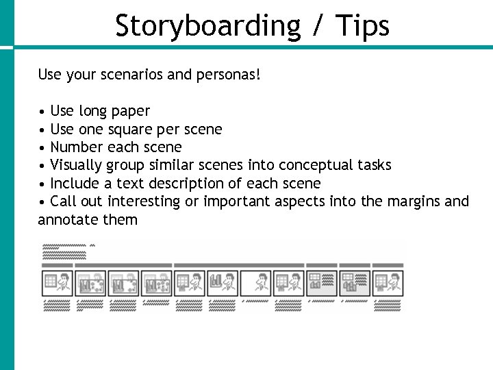 Storyboarding / Tips Use your scenarios and personas! • Use long paper • Use