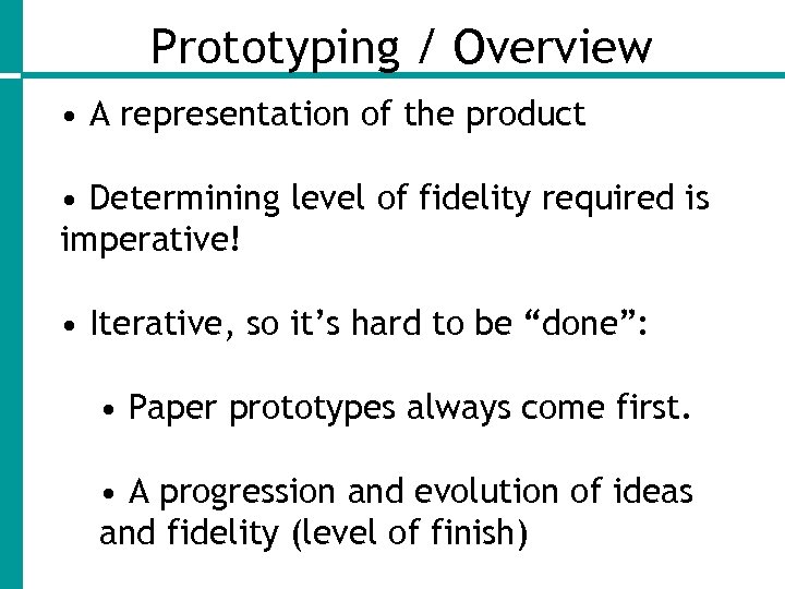 Prototyping / Overview • A representation of the product • Determining level of fidelity