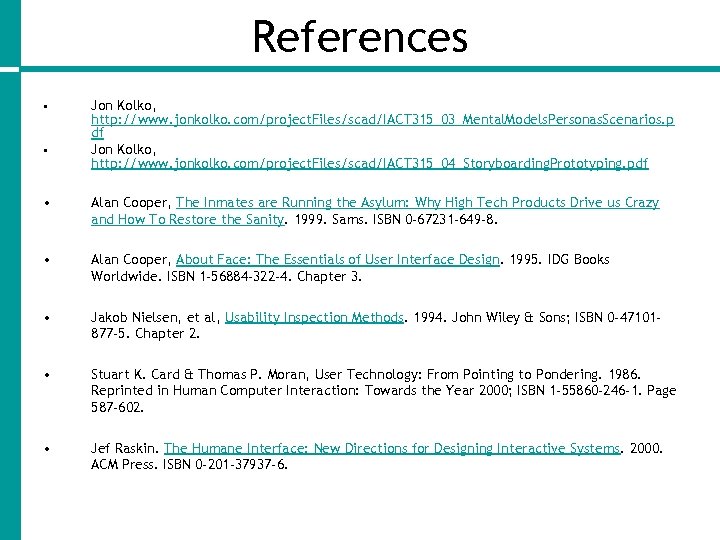 References • • Jon Kolko, http: //www. jonkolko. com/project. Files/scad/IACT 315_03_Mental. Models. Personas. Scenarios.