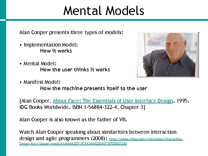 Mental Models Alan Cooper presents three types of models: • Implementation Model: How it