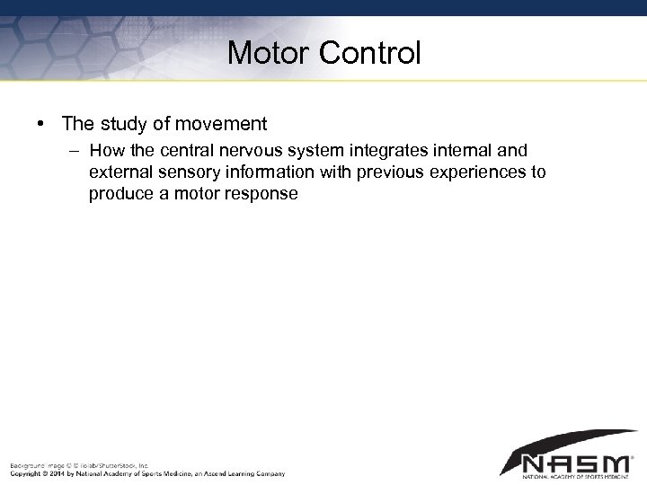 Motor Control • The study of movement – How the central nervous system integrates