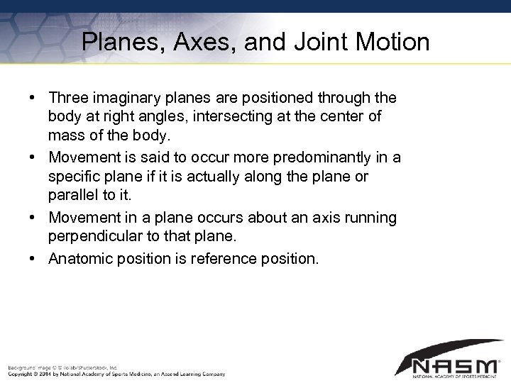 Planes, Axes, and Joint Motion • Three imaginary planes are positioned through the body