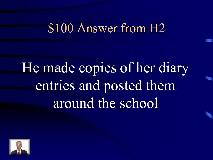 $100 Answer from H 2 He made copies of her diary entries and posted