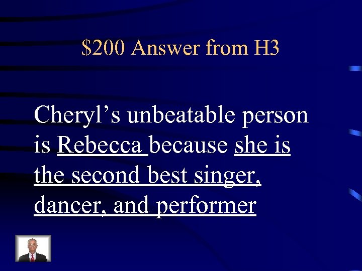 $200 Answer from H 3 Cheryl’s unbeatable person is Rebecca because she is the