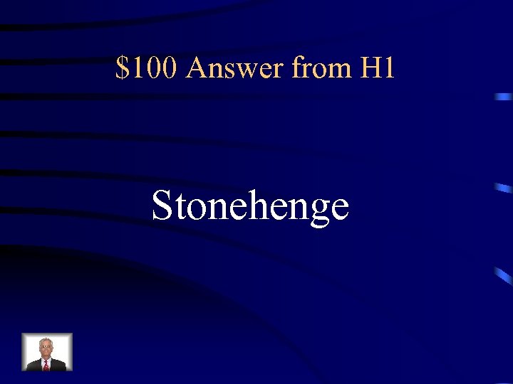 $100 Answer from H 1 Stonehenge 