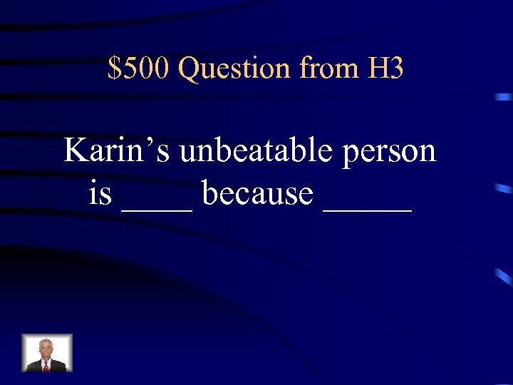 $500 Question from H 3 Karin’s unbeatable person is ____ because _____ 