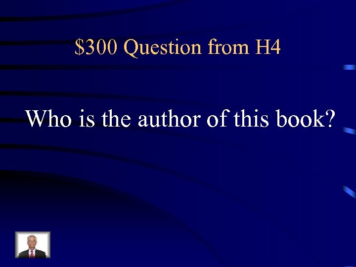 $300 Question from H 4 Who is the author of this book? 