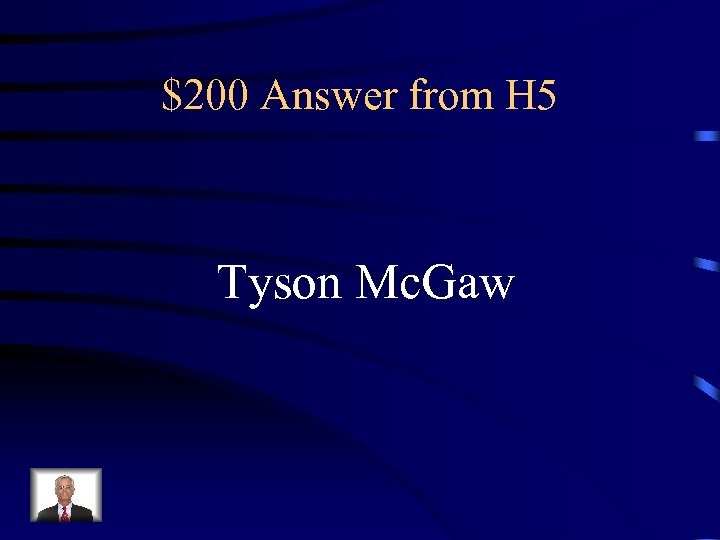 $200 Answer from H 5 Tyson Mc. Gaw 