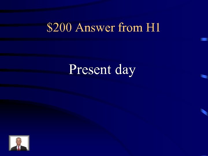 $200 Answer from H 1 Present day 