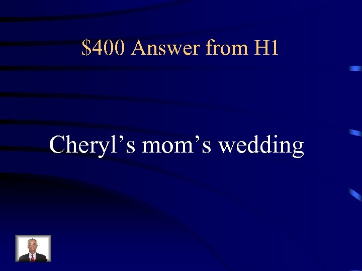 $400 Answer from H 1 Cheryl’s mom’s wedding 