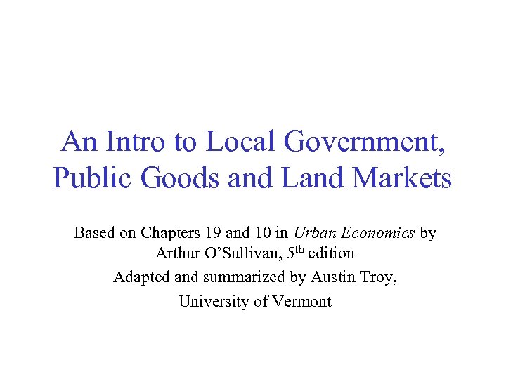 An Intro to Local Government, Public Goods and Land Markets Based on Chapters 19