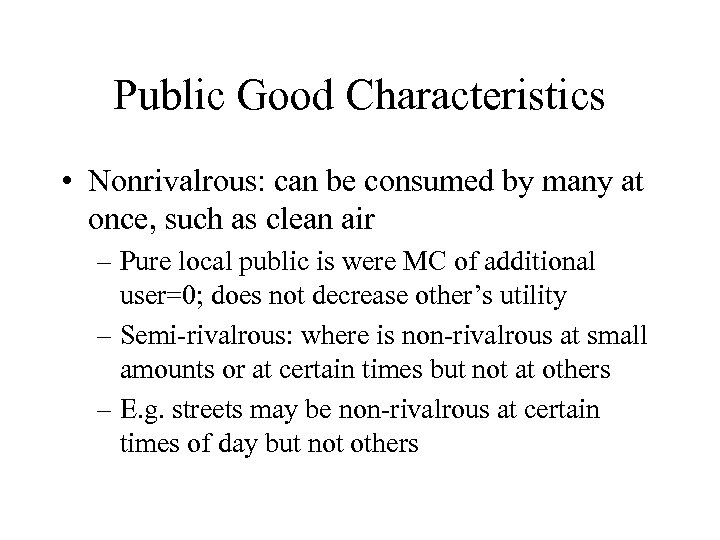 Public Good Characteristics • Nonrivalrous: can be consumed by many at once, such as