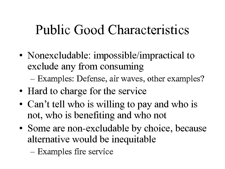 Public Good Characteristics • Nonexcludable: impossible/impractical to exclude any from consuming – Examples: Defense,