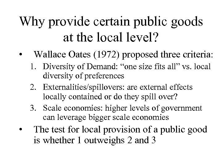 Why provide certain public goods at the local level? • Wallace Oates (1972) proposed