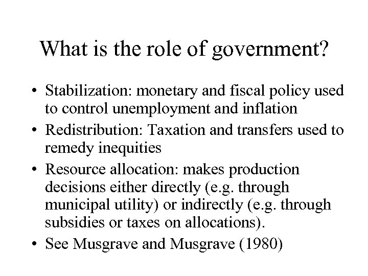 What is the role of government? • Stabilization: monetary and fiscal policy used to