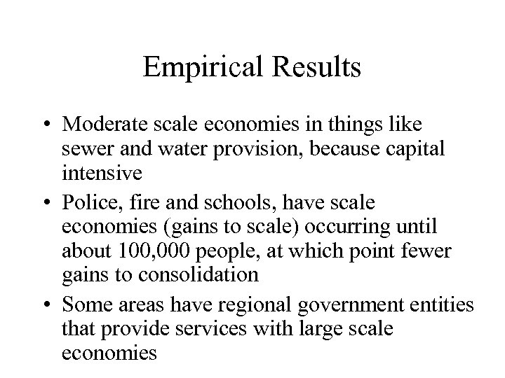 Empirical Results • Moderate scale economies in things like sewer and water provision, because