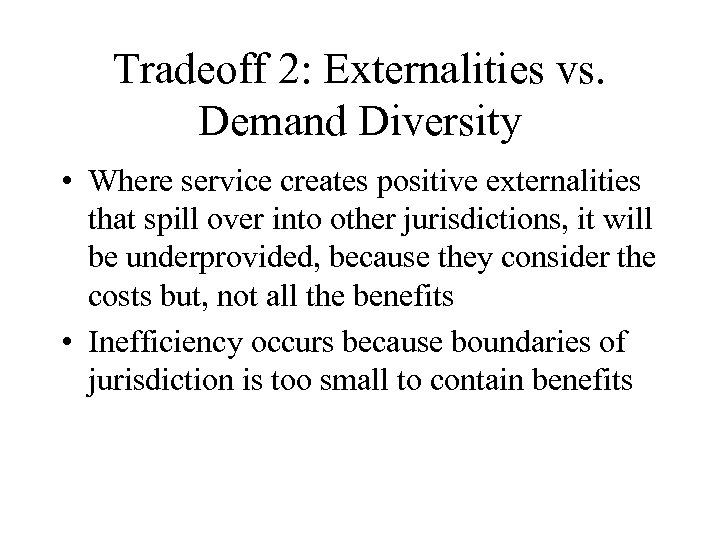 Tradeoff 2: Externalities vs. Demand Diversity • Where service creates positive externalities that spill