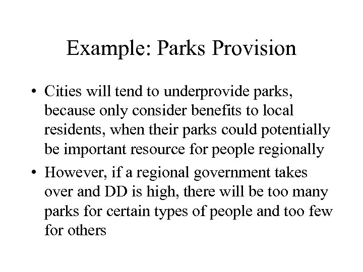 Example: Parks Provision • Cities will tend to underprovide parks, because only consider benefits