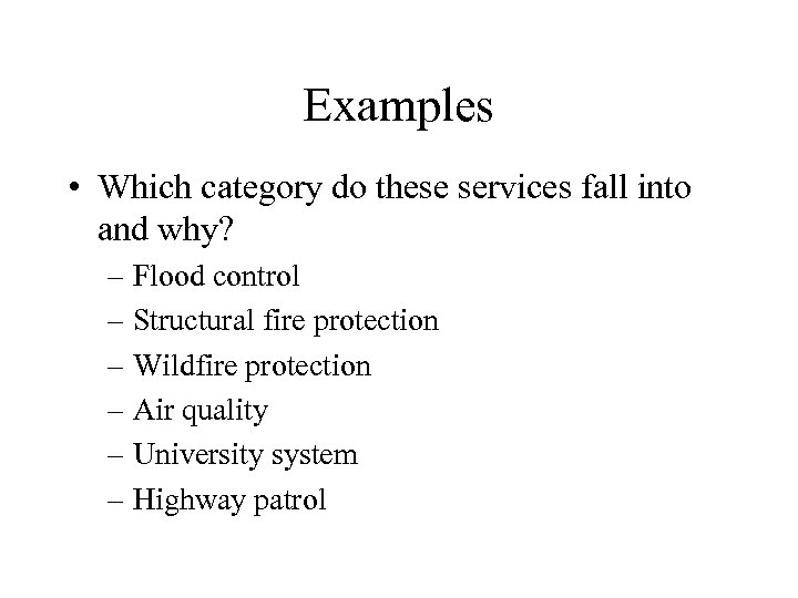 Examples • Which category do these services fall into and why? – Flood control