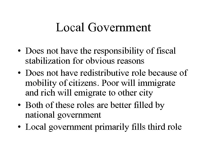 Local Government • Does not have the responsibility of fiscal stabilization for obvious reasons