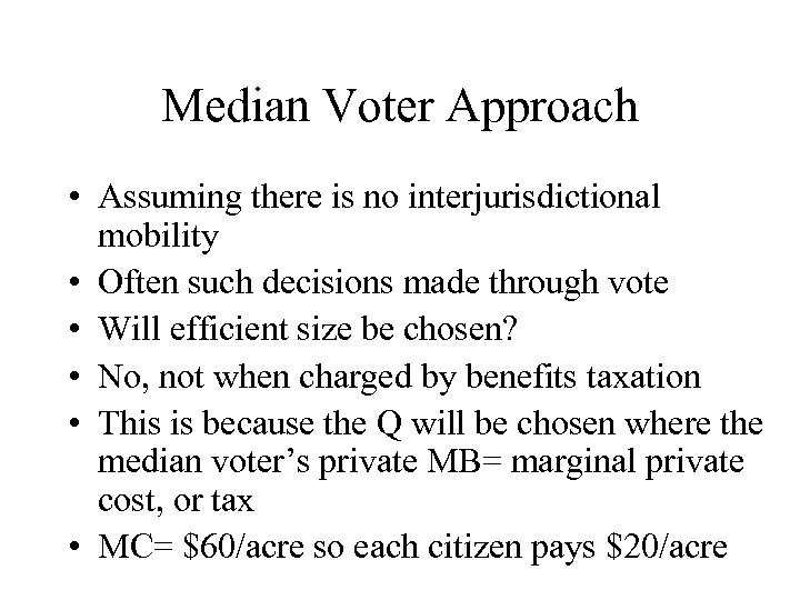 Median Voter Approach • Assuming there is no interjurisdictional mobility • Often such decisions