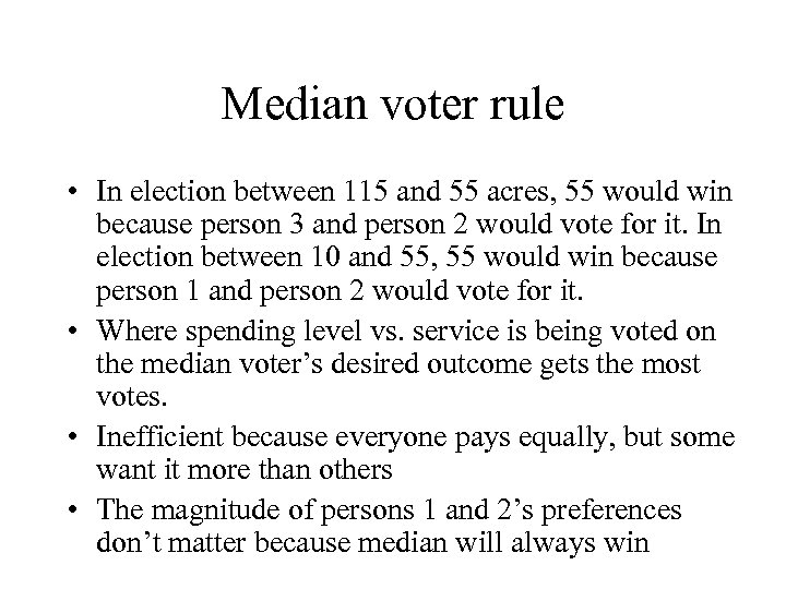 Median voter rule • In election between 115 and 55 acres, 55 would win