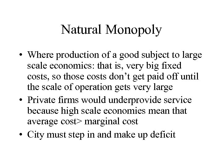 Natural Monopoly • Where production of a good subject to large scale economics: that