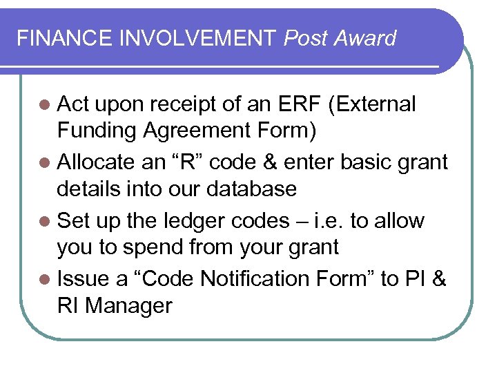 FINANCE INVOLVEMENT Post Award l Act upon receipt of an ERF (External Funding Agreement