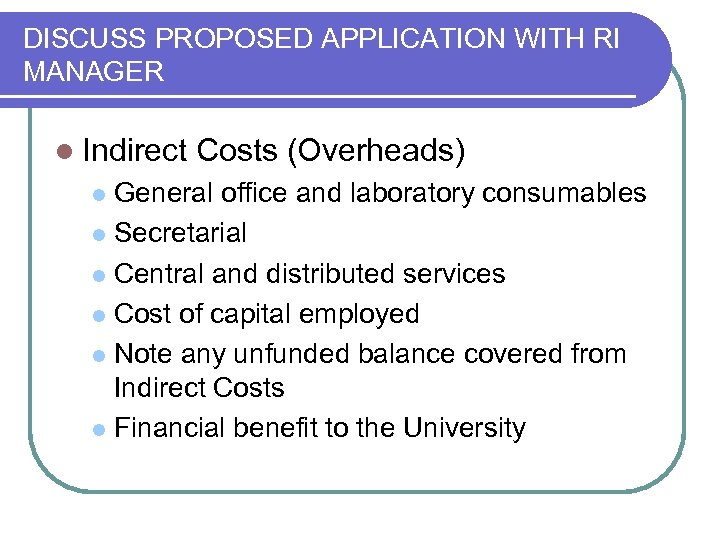 DISCUSS PROPOSED APPLICATION WITH RI MANAGER l Indirect Costs (Overheads) General office and laboratory